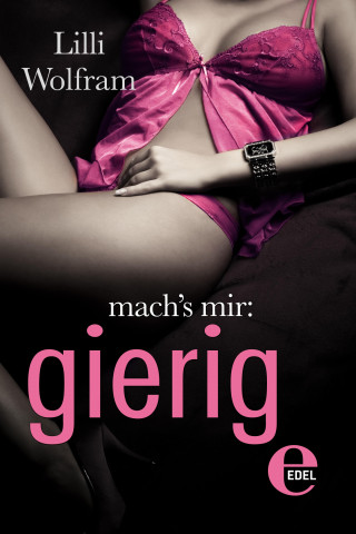 Lilli Wolfram: mach's mir: gierig