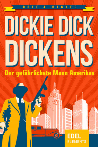 Rolf A. Becker: Dickie Dick Dickens – Der gefährlichste Mann Amerikas