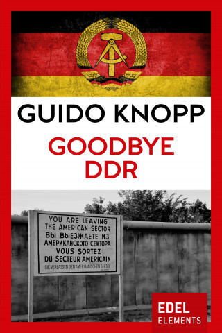 Guido Knopp: Goodbye DDR