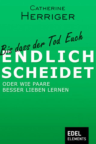 Catherine Herriger: Bis dass der Tod Euch endlich scheidet