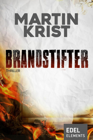 Martin Krist: Brandstifter