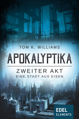 Tom K. Williams: Apokalyptika – Zweiter Akt: Eine Stadt aus Eisen