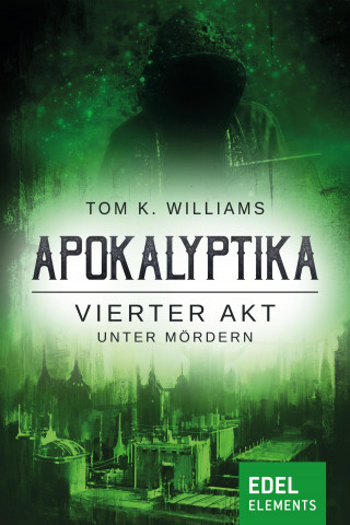 Tom K. Williams: Apokalyptika – Vierter Akt: Unter Mördern