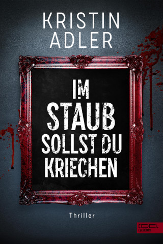 Kristin Adler: Im Staub sollst du kriechen