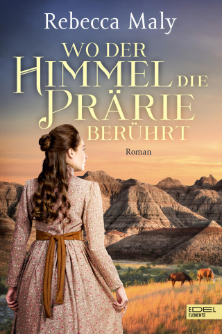 Rebecca Maly: Wo der Himmel die Prärie berührt