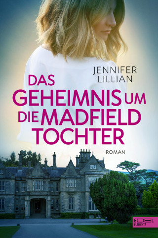 Jennifer Lillian: Das Geheimnis um die Madfield Tochter