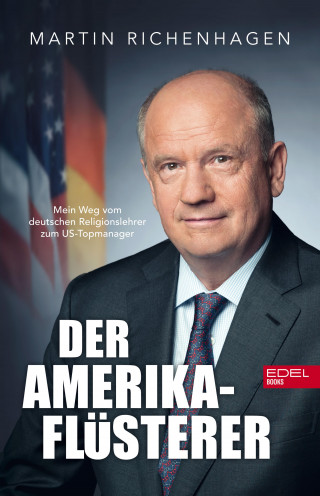Martin Richenhagen, Stefan Merx, Thomas Mersch: Der Amerika-Flüsterer