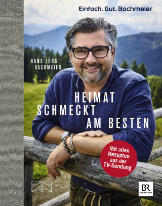 Hans Jörg Bachmeier: Einfach. Gut. Bachmeier. Heimat schmeckt am besten.