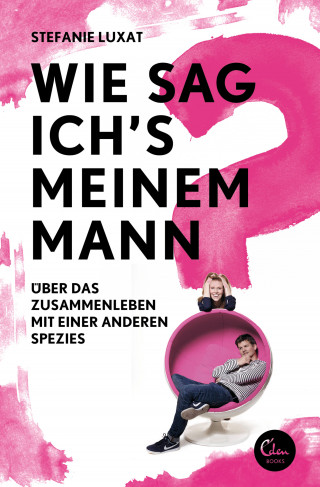 Stefanie Luxat: Wie sag ich's meinem Mann?