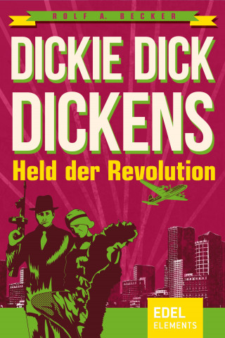 Rolf A. Becker: Dickie Dick Dickens – Held der Revolution