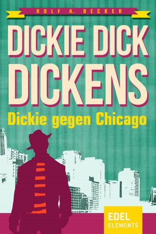 Rolf A. Becker: Dickie Dick Dickens – Dickie gegen Chicago
