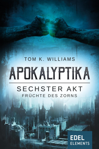 Tom K. Williams: Apokalyptika – Sechster Akt: Früchte des Zorns