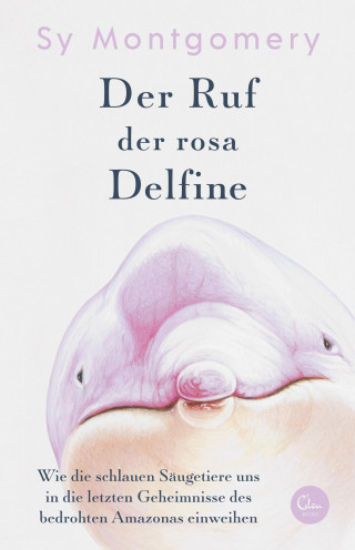 Sy Montgomery: Der Ruf der rosa Delfine