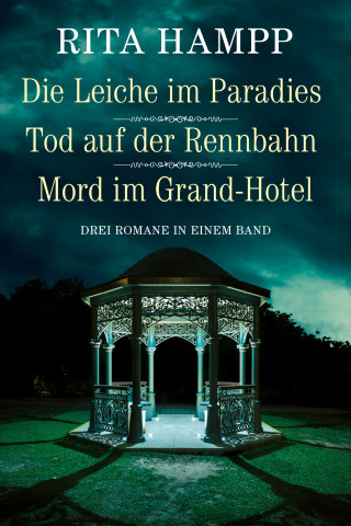 Rita Hampp: Die Leiche im Paradies / Tod auf der Rennbahn / Mord im Grand-Hotel - Drei Romane in einem Band