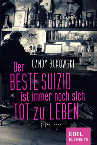 Candy Bukowski: Der beste Suizid ist immer noch sich tot zu leben