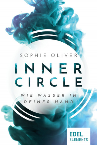 Sophie Oliver: Inner Circle - Wie Wasser in deiner Hand