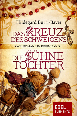 Hildegard Burri-Bayer: Das Kreuz des Schweigens / Die Sühnetochter - Zwei Romane in einem Band