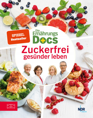 Matthias Riedl, Anne Fleck, Jörn Klasen, Silja Schäfer: Die Ernährungs-Docs – Zuckerfrei gesünder leben