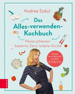 Andrea Sokol: Das Alles-verwenden-Kochbuch