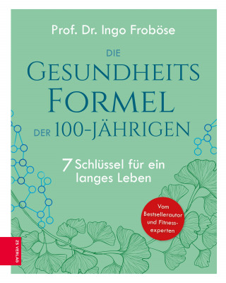 Ingo Froböse: Die Gesundheitsformel der 100-Jährigen