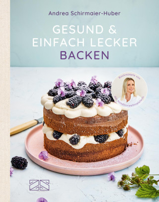 Andrea Schirmaier-Huber: Gesund & einfach lecker backen