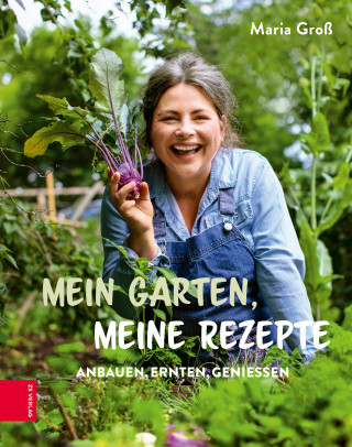 Maria Groß: Mein Garten, meine Rezepte