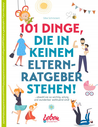 Silke Schröckert: 101 Dinge, die in keinem Elternratgeber stehen