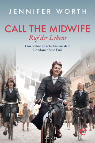 Jennifer Worth: Call the Midwife - Ruf des Lebens