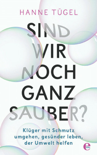 Hanne Tügel: Sind wir noch ganz sauber?