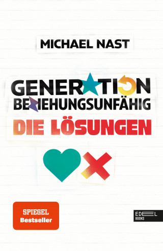 Michael Nast: Generation Beziehungsunfähig. Die Lösungen