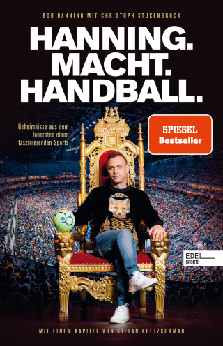 Bob Hanning, Christoph Stukenbrock: HANNING. MACHT. HANDBALL. Geheimnisse aus dem Innersten eines faszinierenden Sports