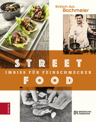 Hans Jörg Bachmeier: Einfach. Gut. Bachmeier. Streetfood