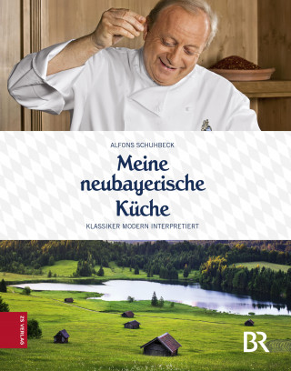 Alfons Schuhbeck: Meine neubayerische Küche