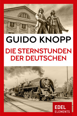 Guido Knopp: Die Sternstunden der Deutschen