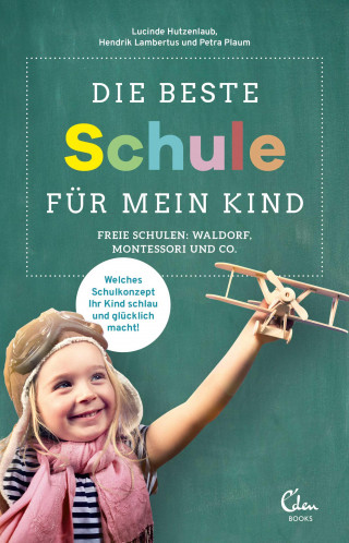 Lucinde Hutzenlaub, Hendrik Lambertus, Petra Plaum: Die beste Schule für mein Kind