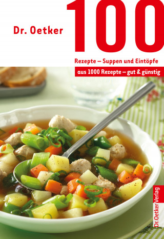 Dr. Oetker: 100 Rezepte - Suppen und Eintöpfe
