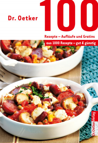 Dr. Oetker: 100 Rezepte - Aufläufe und Gratins