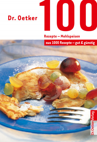 Dr. Oetker: 100 Rezepte - Mehlspeisen