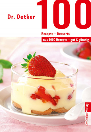 Dr. Oetker: 100 Rezepte - Desserts