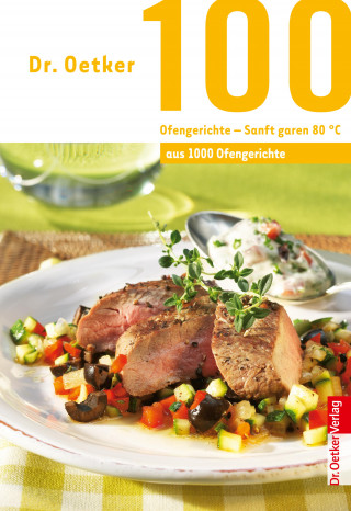 Dr. Oetker: 100 Ofengerichte - Sanft Garen 80 °