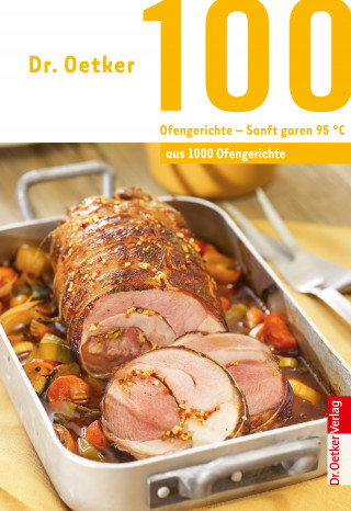 Dr. Oetker: 100 Ofengerichte - Sanft Garen 95°