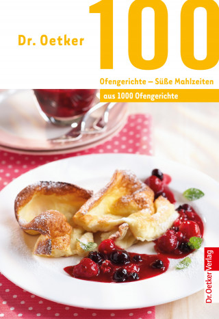 Dr. Oetker: 100 Ofengerichte - Süße Mahlzeiten