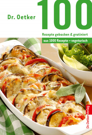 Dr. Oetker: 100 Rezepte gebacken & gratiniert