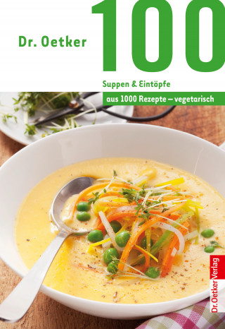 Dr. Oetker: 100 vegetarische Suppen & Eintöpfe