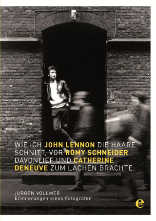 Jürgen Vollmer: Wie ich John Lennon die Haare schnitt, vor Romy Schneider davonlief und Catherine Deneuve zum Lachen brachte