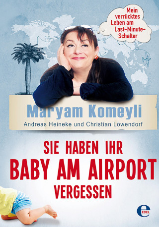 Maryam Komeyli, Andreas Heineke, Christian Löwendorf: Sie haben Ihr Baby am Airport vergessen