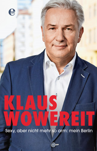Klaus Wowereit, Enrik Lauer: Sexy, aber nicht mehr so arm: mein Berlin