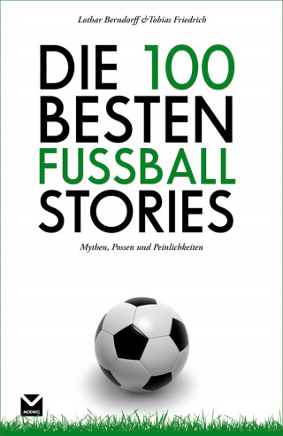 Tobias Friedrich, Lothar Berndorff: Die 100 besten Fußball-Stories