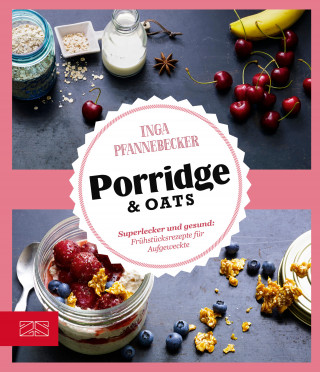 Inga Pfannebecker: Just Delicious – Porridge & Oats