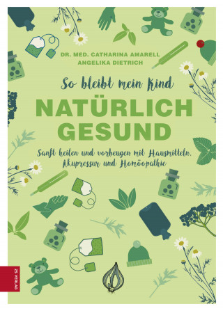 Catharina Amarell, Angelika Dietrich: So bleibt mein Kind natürlich gesund